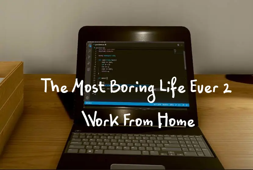 The Most Boring Life Ever 2 â€“ Work From Home Free Download
